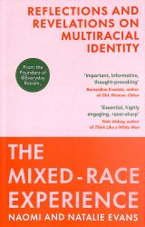 The Mixed Race Experience : Reflections and Revelations on Multicultural Identity