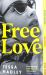Free Love : 'So Real and Humane and Utterly Transporting' - Meg Mason, Author of Sorrow and Bliss