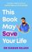This Book May Save Your Life This Book May Save Your Life