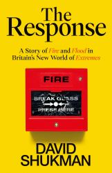 The Response : A Story of Fire, Flood and Britain's New World of Extremes