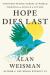 Hope Dies Last : Visionary People Across the World, Fighting to Find Us a Future