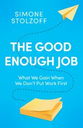 The Good Enough Job : Reclaiming Life from Work