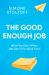 The Good Enough Job : Reclaiming Life from Work