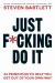 Just F*cking Do It : The Principles of Action