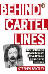 Behind Cartel Line : How I Infiltrated and Brought down Britain's Biggest Drug Networks