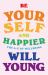 Be Yourself and Happier : The a-Z of Wellbeing Be Yourself and Happier : The a-Z of Wellbeing
