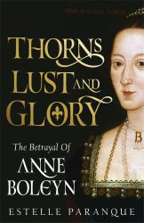 Thorns and Glory : The Rise and Fall of Anne Boleyn