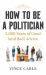 How to Be a Politician : 2000 Years of Good (and Bad) Advice
