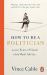 How to Be a Politician : 2,000 Years of Good (and Bad) Advice