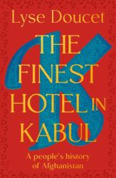 The Finest Hotel in Kabul : A People's History of Afghanistan