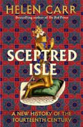 Sceptred Isle : A Revolutionary History of the Fourteenth Century