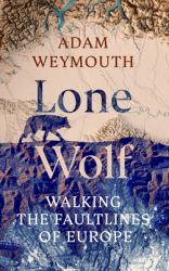 Lone Wolf : Walking the Faultlines of Europe