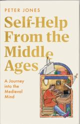 Self-Help from the Middle Ages : A Journey into the Medieval Mind
