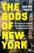 The Gods of New York : The Tumultuous Eighties, from Donald Trump to the Tompkins Square Riots