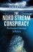 The Nord Stream Conspiracy : The Greatest Sabotage in History