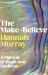 The Make-Believe : A Memoir of Magic and Madness The Make-Believe : A Memoir of Magic and Madness