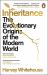 Inheritance : The Evolutionary Origins of the Modern World