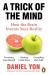 A Trick of the Mind : How the Brain Invents Your Reality