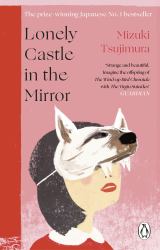 Lonely Castle in the Mirror : The No. 1 Japanese Bestseller and Guardian 2021 Highlight