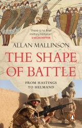 The Shape of Battle : Six Campaigns from Hastings to Helmand