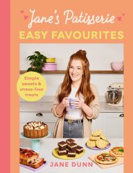 Jane's Patisserie Easy Favourites : Simple Sweets and Stress-Free Treats