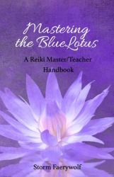 Mastering the BlueLotus : A Reiki Master/Teacher Handbook