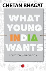 What Young India Wants : Selected Non - Fiction