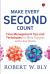 Make Every Second Count : Time Management Tips and Techniques for More Success with Less Stress