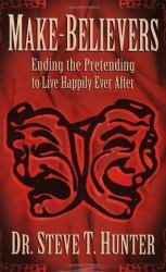 Make Believers : Ending the Pretending to Live Happily Ever After