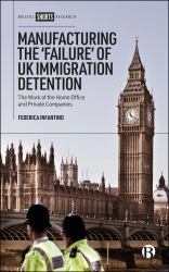 Manufacturing the 'Failure' of UK Immigration Detention : The Work of the Home Office and Private Companies
