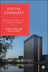 Digital Conquest : Spatiality, Energy and Data Centres