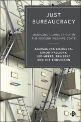 Just Bureaucracy : Managing Claims Fairly in the Modern Welfare State