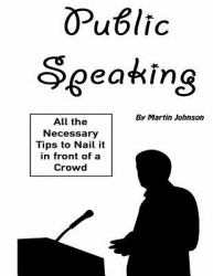 Public Speaking : All the Necessary Tips to Nail It in Front of a Crowd
