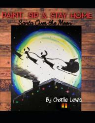 Paint, Sip and Stay Home : Santa over the Moon