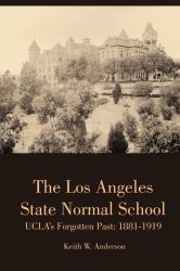 The Los Angeles State Normal School, UCLA's Forgotten Past : 1881-1919