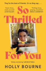 So Thrilled for You : The Conversation-Starting New Novel from the Bestselling Author of How Do You Like Me Now?