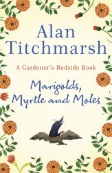 Marigolds, Myrtle and Moles : A Gardener's Bedside Book