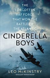 Cinderella Boys : The Forgotten RAF Force That Won the Battle of the Atlantic
