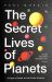The Secret Lives of Planets : A User's Guide to the Solar System