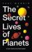 The Secret Lives of Planets : A User's Guide to the Solar System