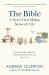 The Bible: a Story That Makes Sense of Life The Bible: a Story That Makes Sense of Life
