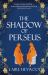 The Shadow of Perseus : A Compelling Feminist Retelling of the Myth of Perseus Told from the Perspectives of the Women Who Knew Him Best