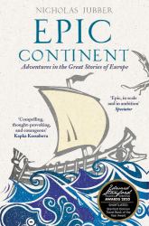 Epic Continent : Adventures in the Great Stories of Europe