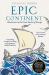 Epic Continent : Adventures in the Great Stories of Europe