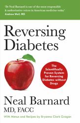 Reversing Diabetes : Dr Neal Barnard's Scientifically Proven System for Reversing Diabetes Without Drugs