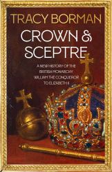 Crown and Sceptre : A New History of the British Monarcy from William the Conqueror to Charles III