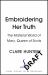 Embroidering Her Truth : Mary, Queen of Scots and the Language of Power