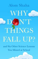 Why Don't Things Fall Up? : And Other Lost Lessons from Primary School