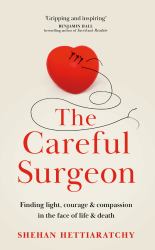The Careful Surgeon : Stories of Light, Courage and Compassion in the Face of Darkness