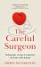 The Careful Surgeon : Stories of Light, Courage and Compassion in the Face of Darkness